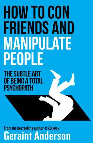 How to con friends and manipulate people